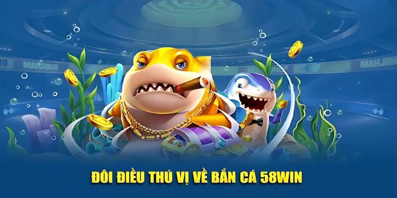 Bắn cá 58Win là một trò chơi giải trí đổi thưởng hấp dẫn