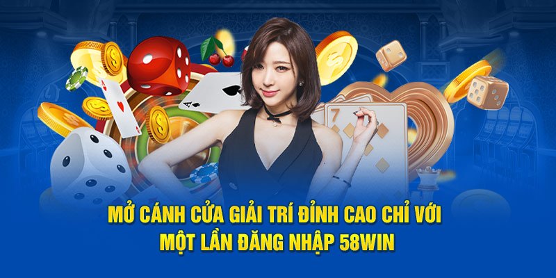 Đăng nhập 58Win - Hướng dẫn chi tiết và an toàn cho bạn