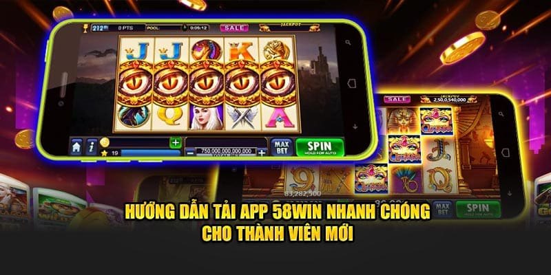 Tải app 58Win - Hướng dẫn chi tiết và lợi ích nổi bật