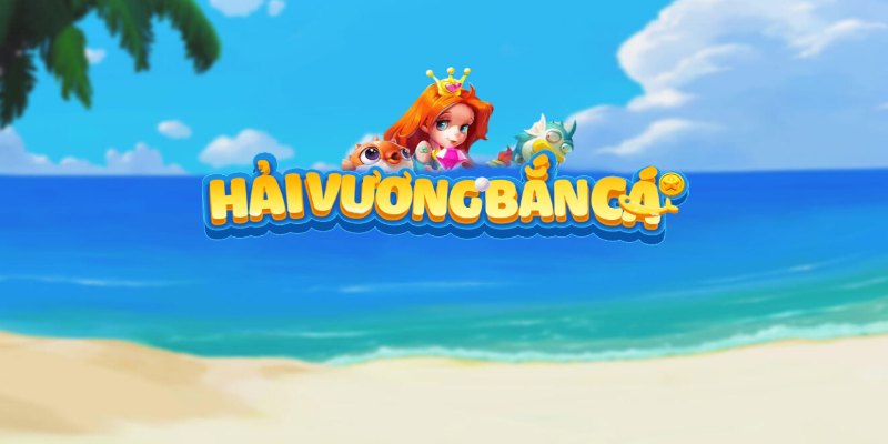 Tổng quan về bắn cá hải vương cho người mới tham gia
